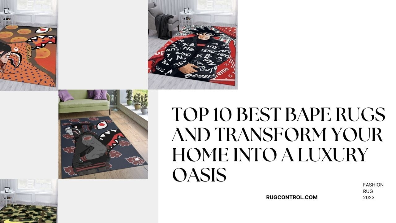 Top 10 Best Bape Rugs and Transform Your Home Into a Luxury Oasis