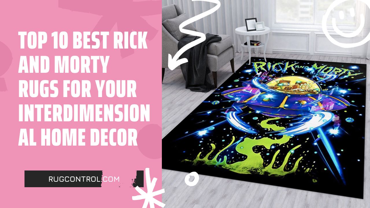 Top 10 Best Rick And Morty Rugs For Your Interdimensional Home Decor