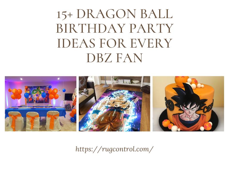 15+ Dragon Ball Birthday Party Ideas For Every DBZ Fan