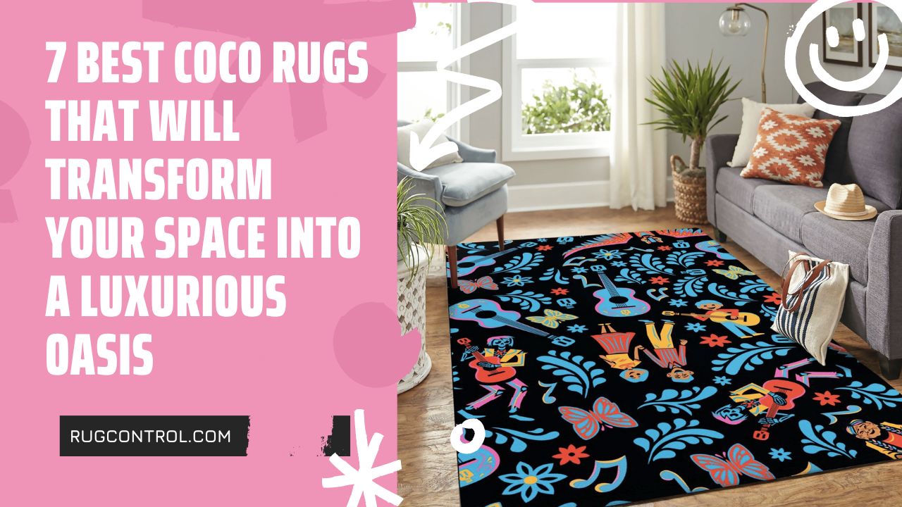 7 Best Coco Rugs That Will Transform Your Space into a Luxurious Oasis