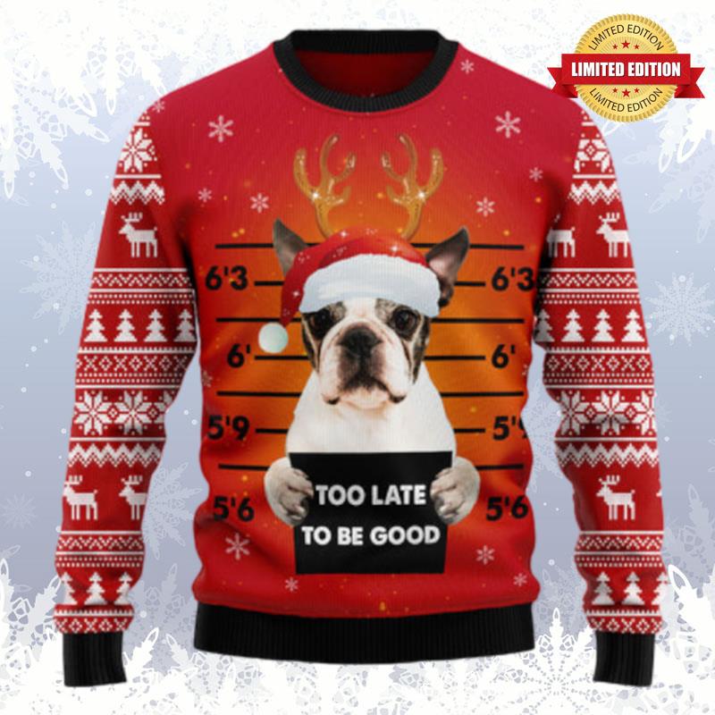 Boston Terrier Too Late To Be Good Ugly Sweaters For Men Women