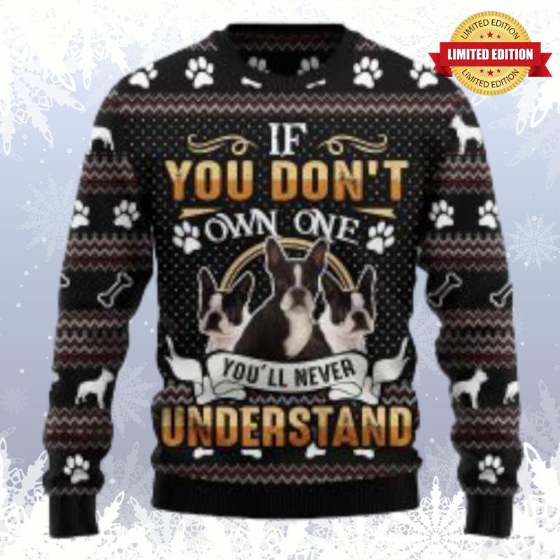 If You Don T Own One You Ll Never Understand Boston Terrier Ugly Sweaters For Men Women