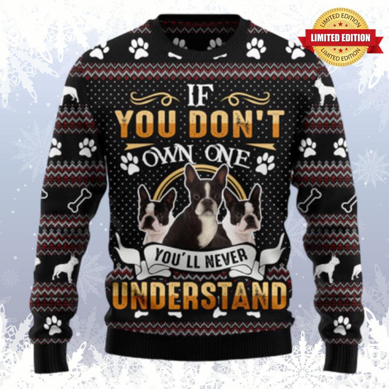 If You Don'T Own One You'Ll Never Understand Boston Terrier Ugly Sweaters For Men Women