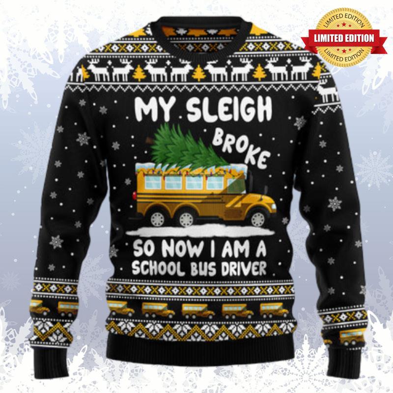 My Sleigh Broke So Now I Am A School Bus Driver Ugly Sweaters For Men Women