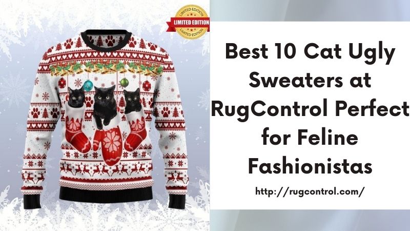 Best 10 Cat Ugly Sweaters at RugControl Perfect for Feline Fashionistas