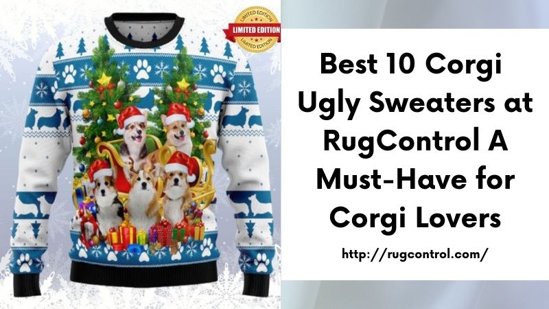 Best 10 Corgi Ugly Sweaters at RugControl A Must-Have for Corgi Lovers