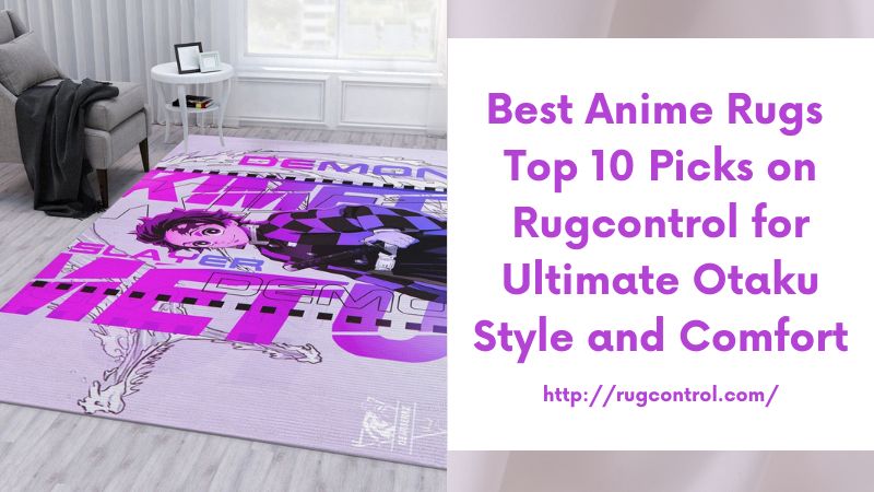 Best Anime Rugs Top 10 Picks on Rugcontrol for Ultimate Otaku Style and Comfort