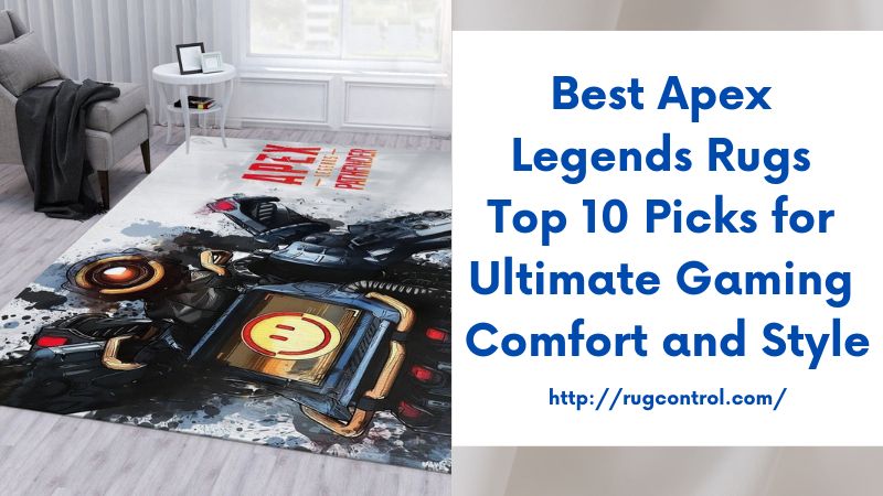 Best Apex Legends Rugs Top 10 Picks for Ultimate Gaming Comfort and Style