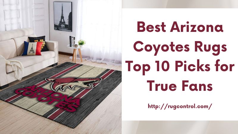 Best Arizona Coyotes Rugs Top 10 Picks for True Fans