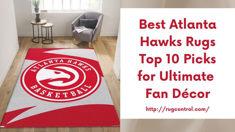 Best Atlanta Hawks Rugs Top 10 Picks for Ultimate Fan Décor