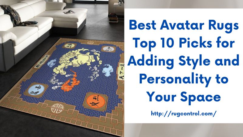 Best Avatar Rugs Top 10 Picks for Adding Style and Personality to Your Space