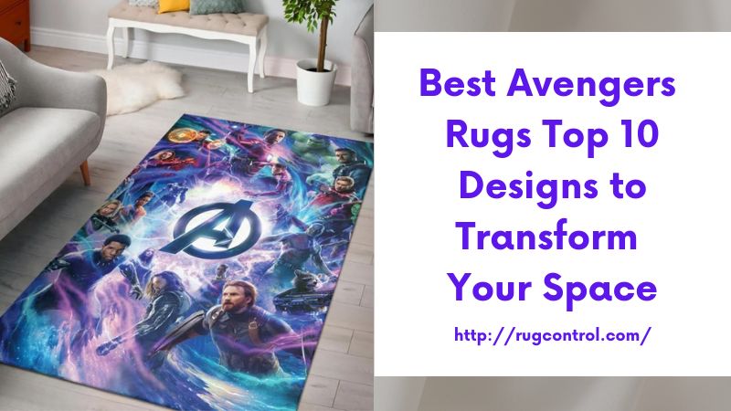 Best Avengers Rugs Top 10 Designs to Transform Your Space