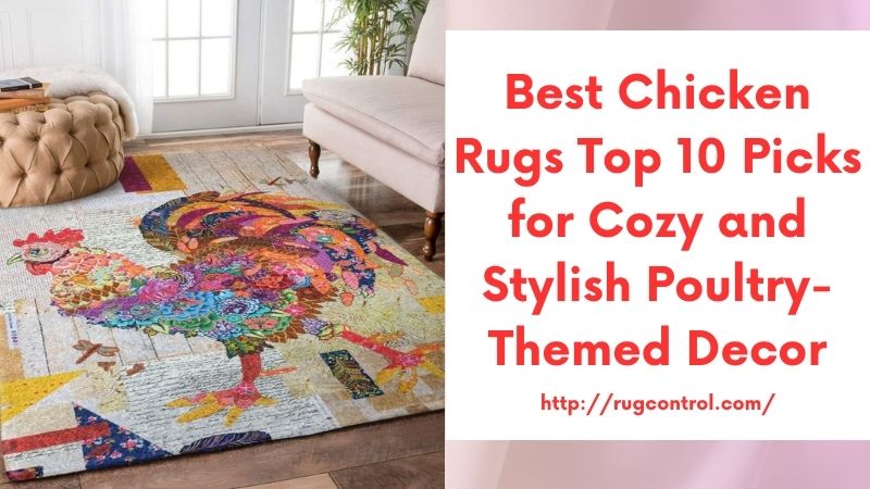 Best Chicken Rugs Top 10 Picks for Cozy and Stylish Poultry-Themed Decor