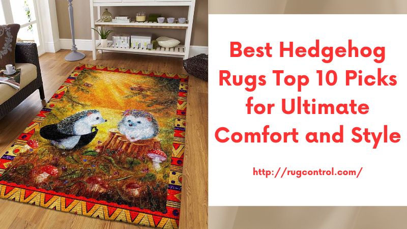 Best Hedgehog Rugs Top 10 Picks for Ultimate Comfort and Style