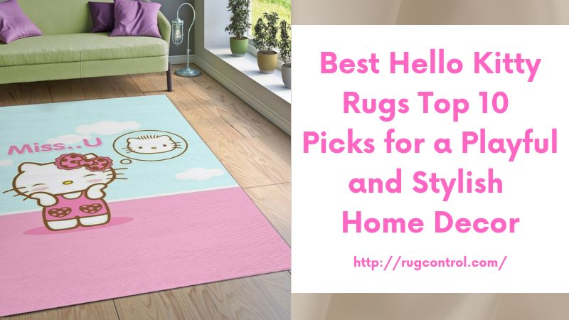 Best Hello Kitty Rugs Top 10 Picks for a Playful and Stylish Home Decor