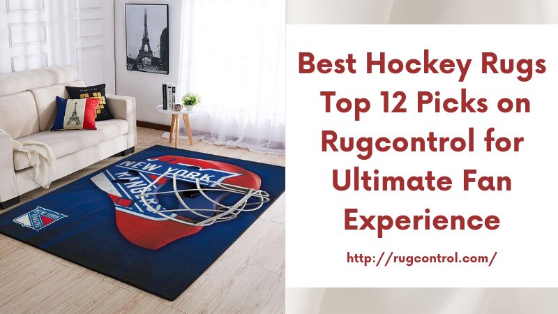 Best Hockey Rugs Top 12 Picks on Rugcontrol for Ultimate Fan Experience