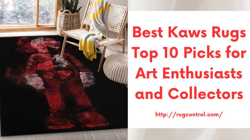 Best Kaws Rugs Top 10 Picks for Art Enthusiasts and Collectors