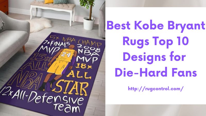 Best Kobe Bryant Rugs Top 10 Designs for Die-Hard Fans