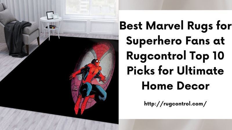 Best Marvel Rugs for Superhero Fans at Rugcontrol Top 10 Picks for Ultimate Home Decor