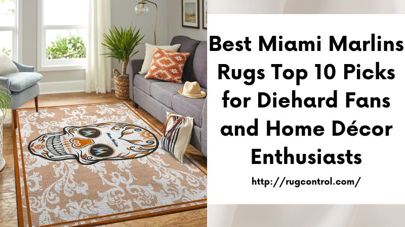 Best Miami Marlins Rugs Top 10 Picks for Diehard Fans and Home Décor Enthusiasts