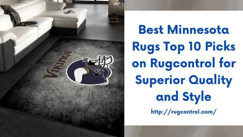 Best Minnesota Rugs Top 10 Picks on Rugcontrol for Superior Quality and Style