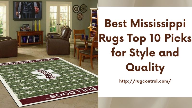 Best Mississippi Rugs Top 10 Picks for Style and Quality