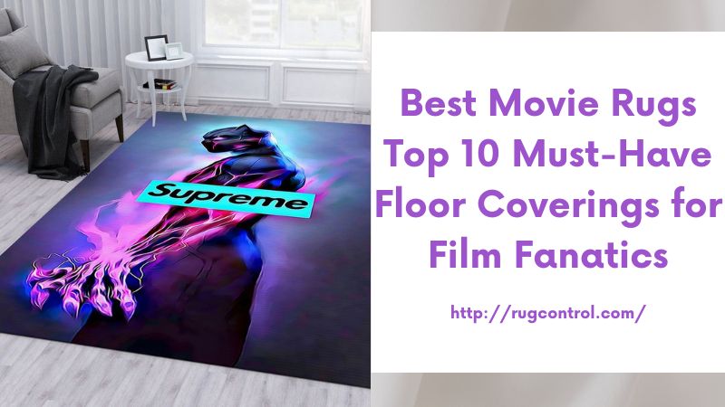 Best Movie Rugs Top 10 Must-Have Floor Coverings for Film Fanatics