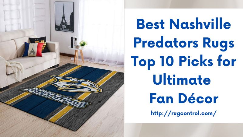 Best Nashville Predators Rugs Top 10 Picks for Ultimate Fan Décor