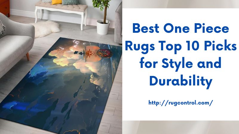 Best One Piece Rugs Top 10 Picks for Style and Durability