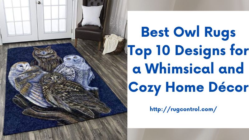 Best Owl Rugs Top 10 Designs for a Whimsical and Cozy Home Décor