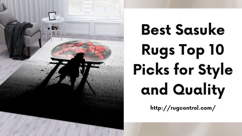 Best Sasuke Rugs Top 10 Picks for Style and Quality