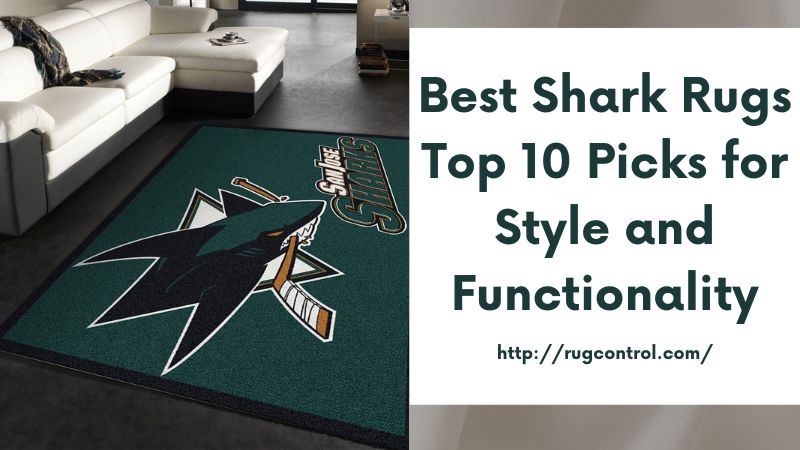 Best Shark Rugs Top 10 Picks for Style and Functionality