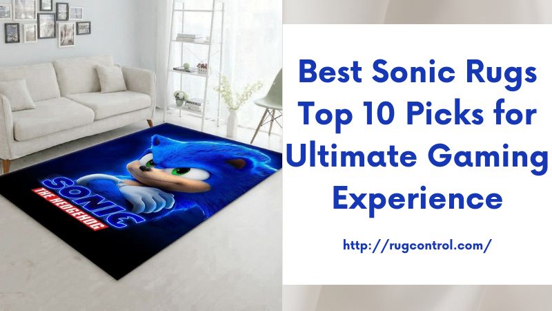 Best Sonic Rugs Top 10 Picks for Ultimate Gaming Experience