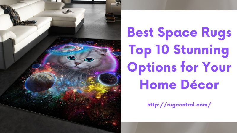 Best Space Rugs Top 10 Stunning Options for Your Home Décor