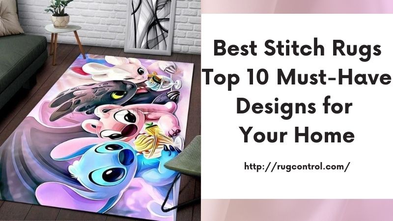 Best Stitch Rugs Top 10 Must-Have Designs for Your Home