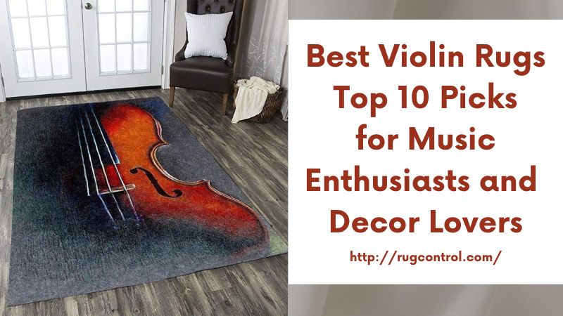 Best Violin Rugs Top 10 Picks for Music Enthusiasts and Decor Lovers