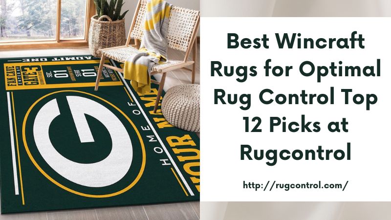 Best Wincraft Rugs for Optimal Rug Control Top 12 Picks at Rugcontrol