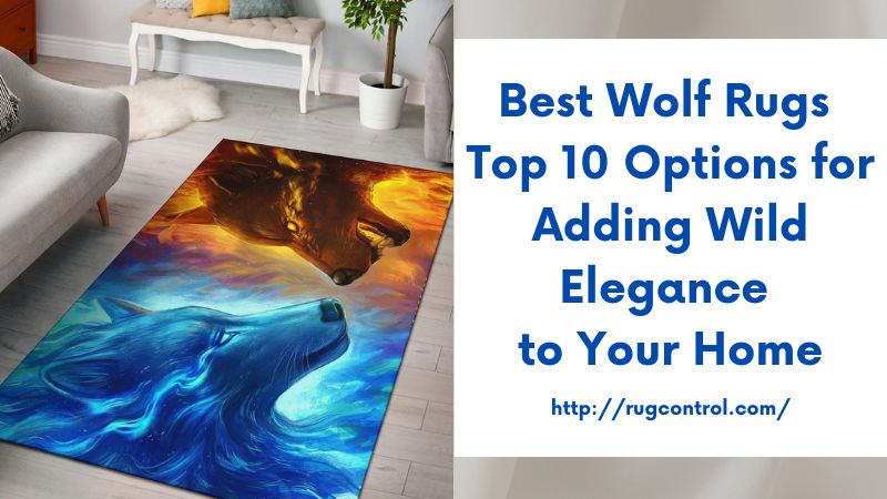 Best Wolf Rugs Top 10 Options for Adding Wild Elegance to Your Home