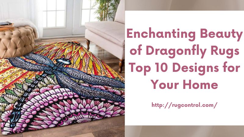 Enchanting Beauty of Dragonfly Rugs Top 10 Designs for Your Home