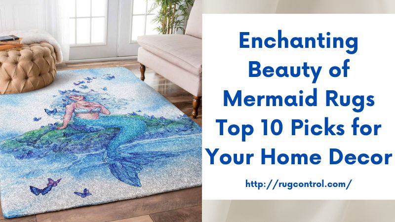 Enchanting Beauty of Mermaid Rugs Top 10 Picks for Your Home Decor