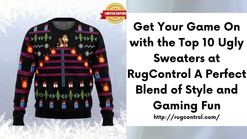 Get Your Game On with the Top 10 Ugly Sweaters at RugControl A Perfect Blend of Style and Gaming Fun