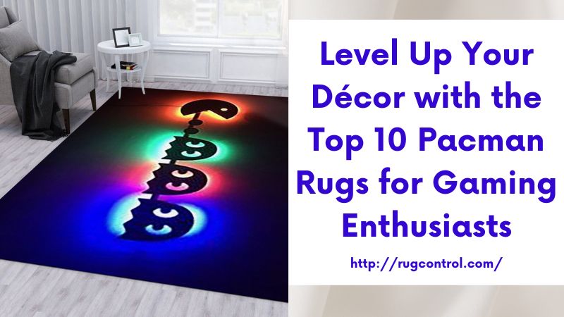 Level Up Your Décor with the Top 10 Pacman Rugs for Gaming Enthusiasts