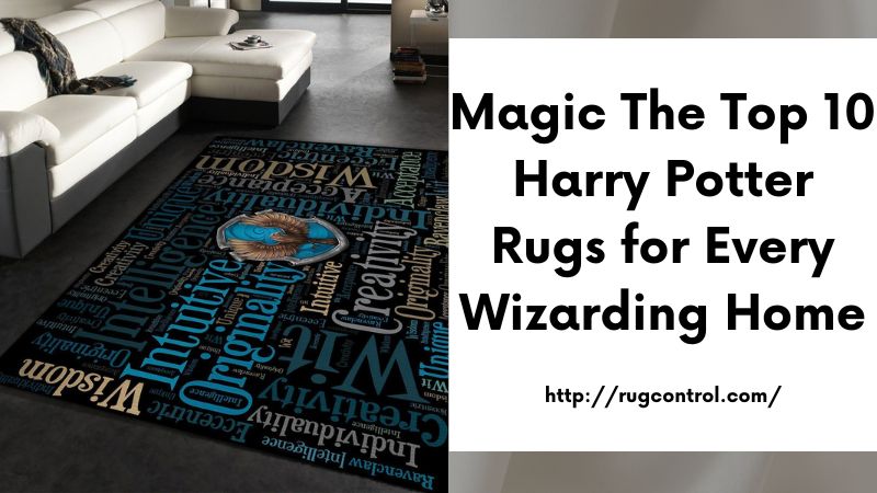 Magic The Top 10 Harry Potter Rugs for Every Wizarding Home