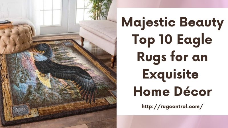 Majestic Beauty Top 10 Eagle Rugs for an Exquisite Home Décor