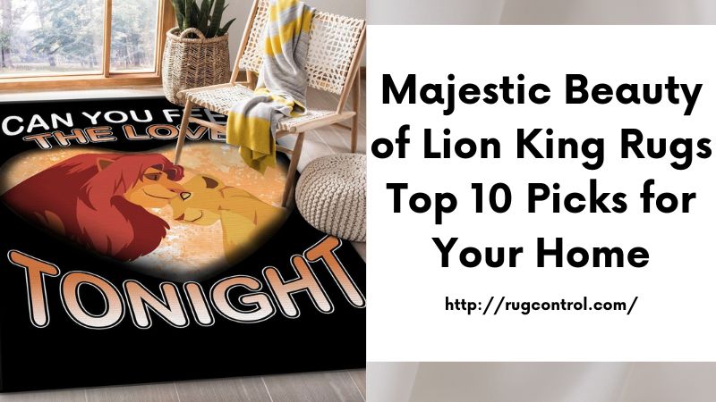 Majestic Beauty of Lion King Rugs Top 10 Picks for Your Home