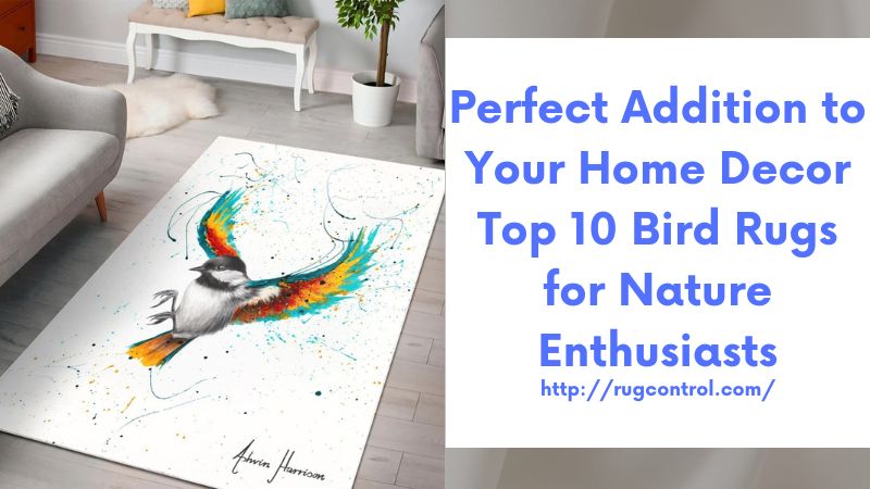 Perfect Addition to Your Home Decor Top 10 Bird Rugs for Nature Enthusiasts