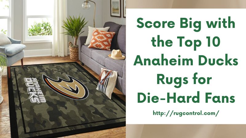 Score Big with the Top 10 Anaheim Ducks Rugs for Die-Hard Fans