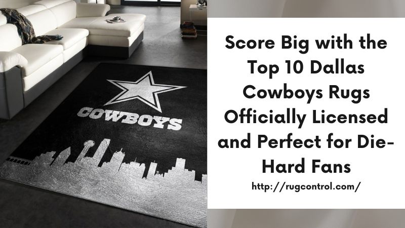 Score Big with the Top 10 Dallas Cowboys Rugs Officially Licensed and Perfect for Die-Hard Fans