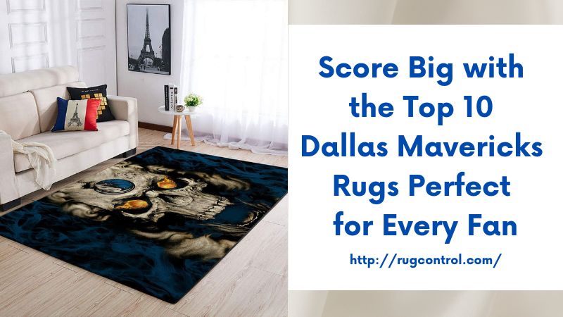 Score Big with the Top 10 Dallas Mavericks Rugs Perfect for Every Fan