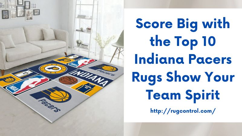 Score Big with the Top 10 Indiana Pacers Rugs Show Your Team Spirit